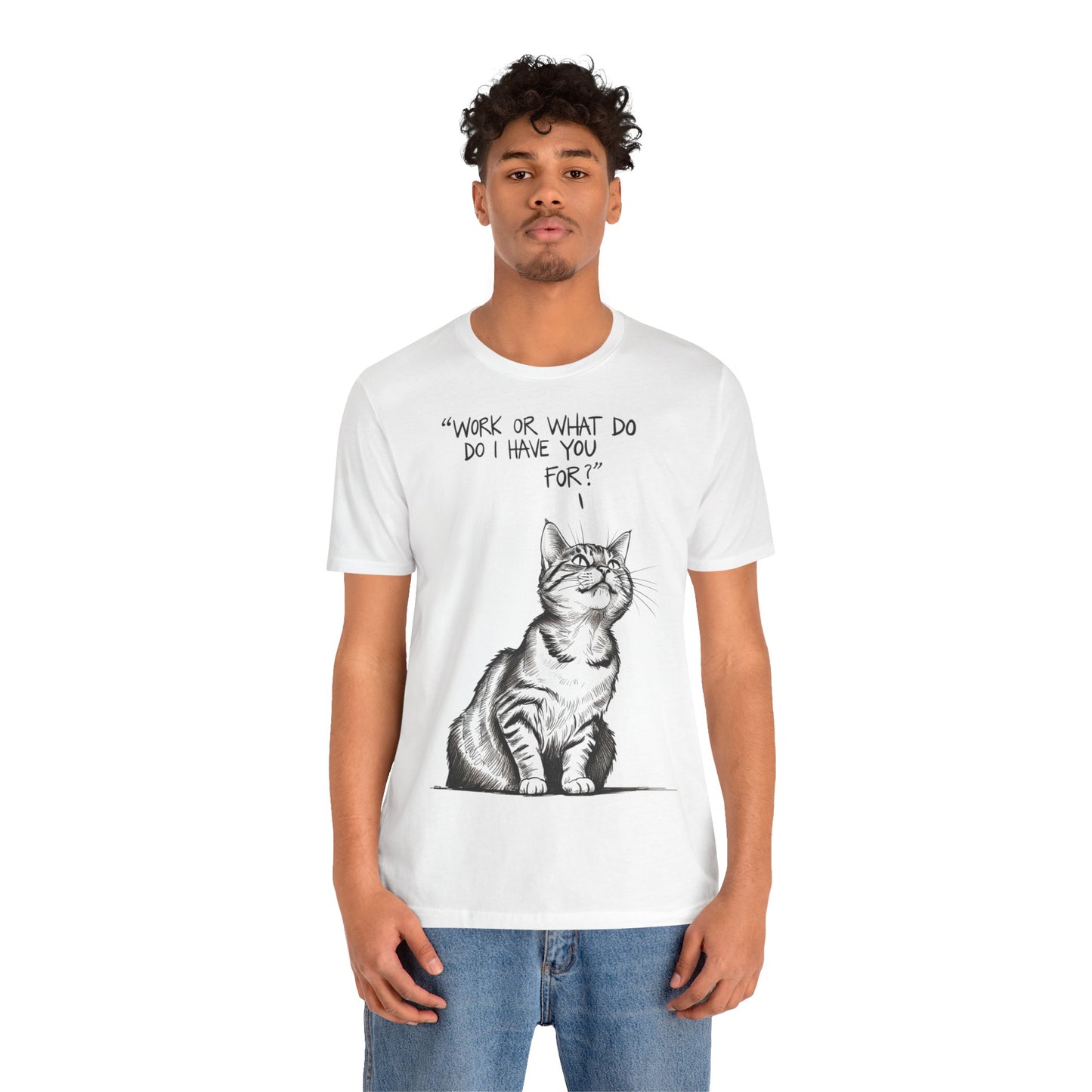 "Funny Cat Boss T-Shirt 😼 'Work, or What Do I Have You For?' – Minimalist Hand-Drawn Design for Cat Lovers | Sarcastic Pet Owner Humor"