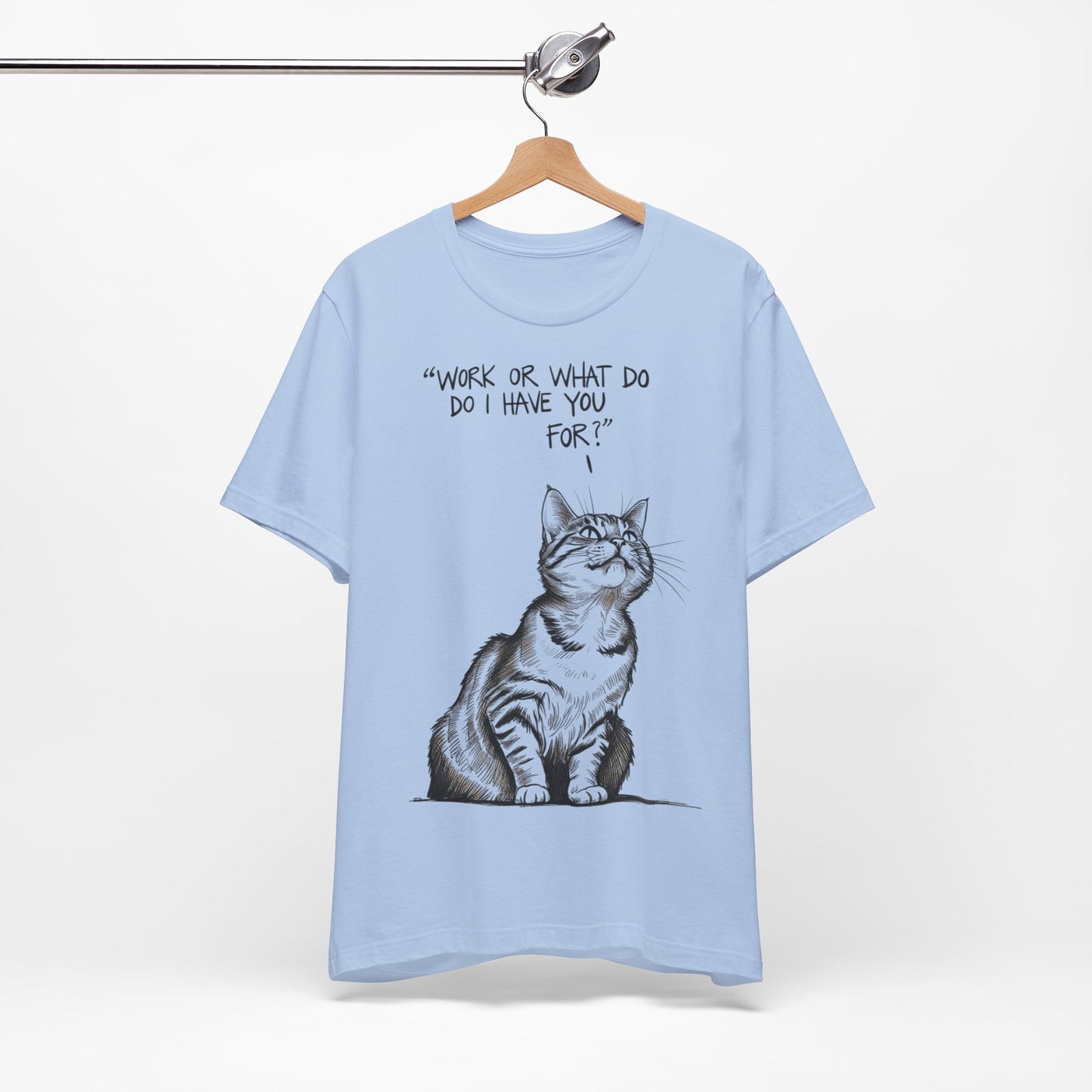 "Funny Cat Boss T-Shirt 😼 'Work, or What Do I Have You For?' – Minimalist Hand-Drawn Design for Cat Lovers | Sarcastic Pet Owner Humor"